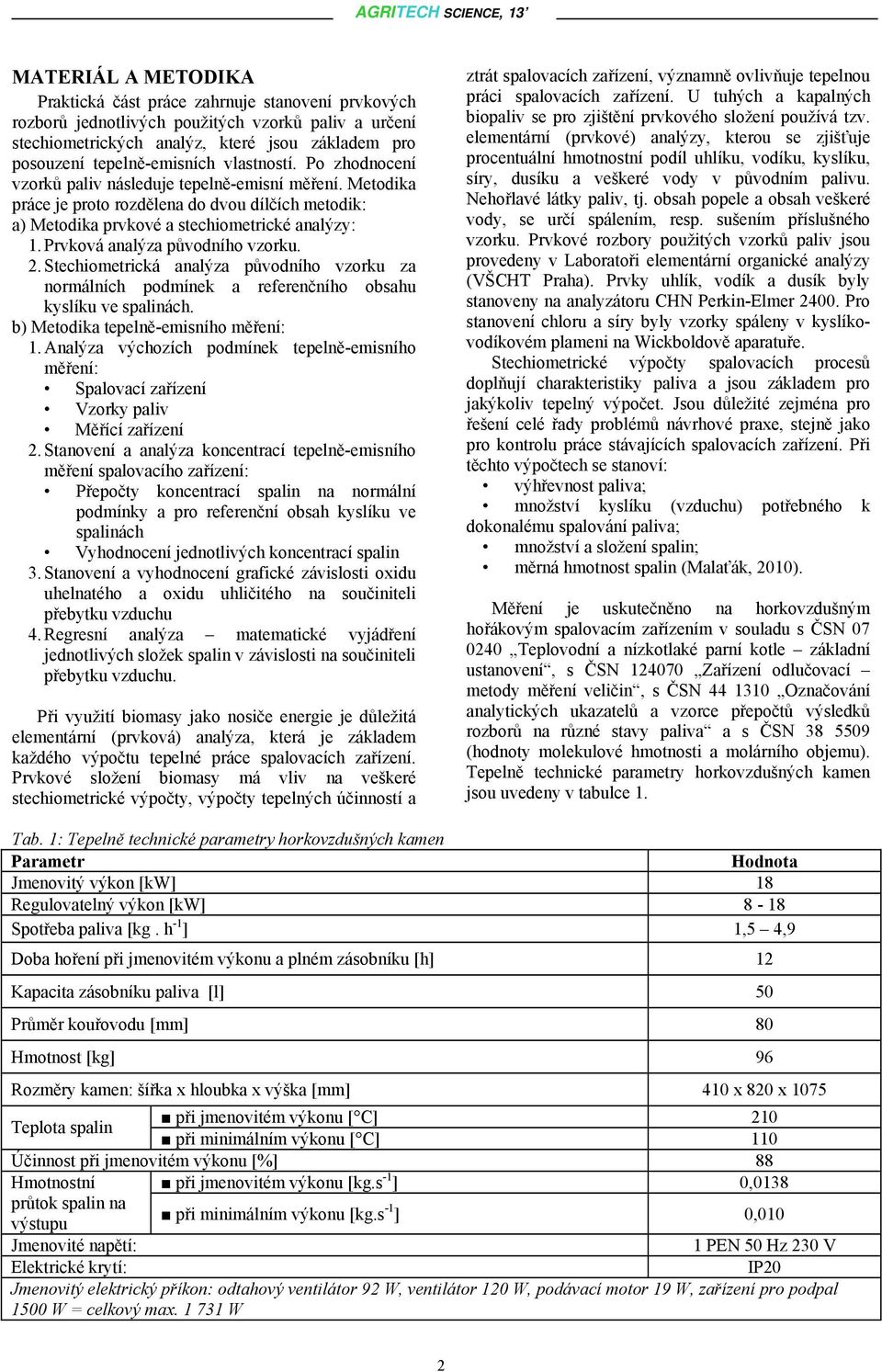 Prvková analýza původního vzorku. 2. Stechiometrická analýza původního vzorku za normálních podmínek a referenčního obsahu kyslíku ve spalinách. b) Metodika tepelně-emisního měření: 1.