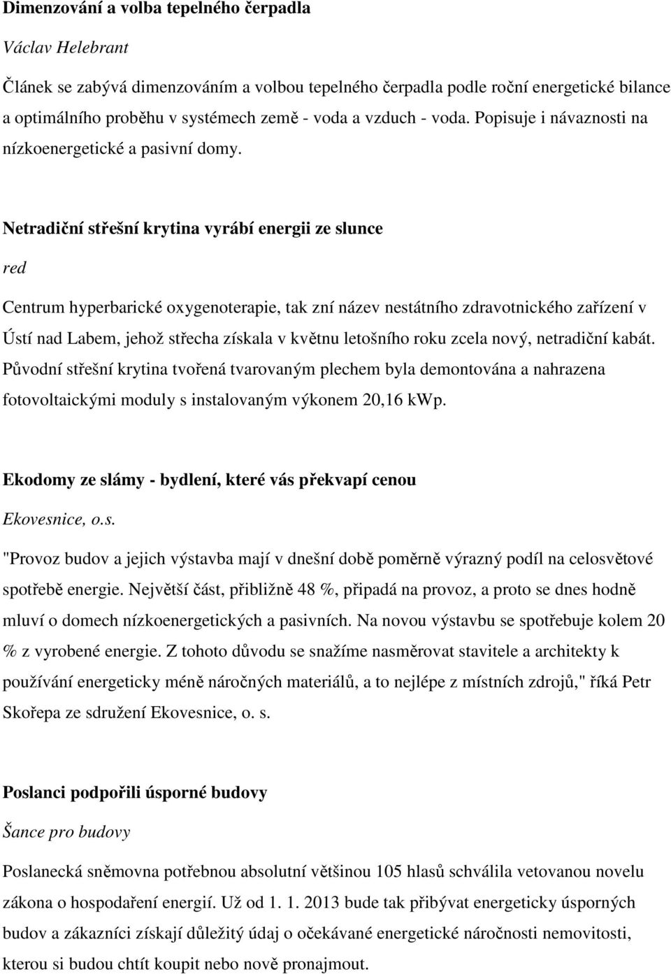 Netradiční střešní krytina vyrábí energii ze slunce red Centrum hyperbarické oxygenoterapie, tak zní název nestátního zdravotnického zařízení v Ústí nad Labem, jehož střecha získala v květnu