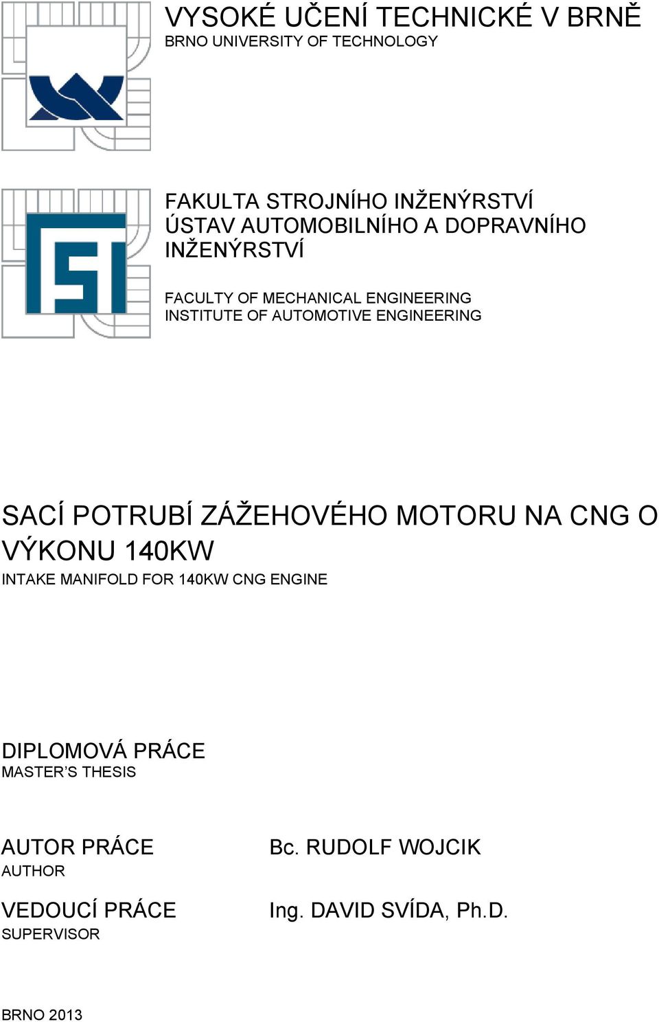 ENGINEERING SACÍ POTRUBÍ ZÁŽEHOVÉHO MOTORU NA CNG O VÝKONU 140KW INTAKE MANIFOLD FOR 140KW CNG ENGINE