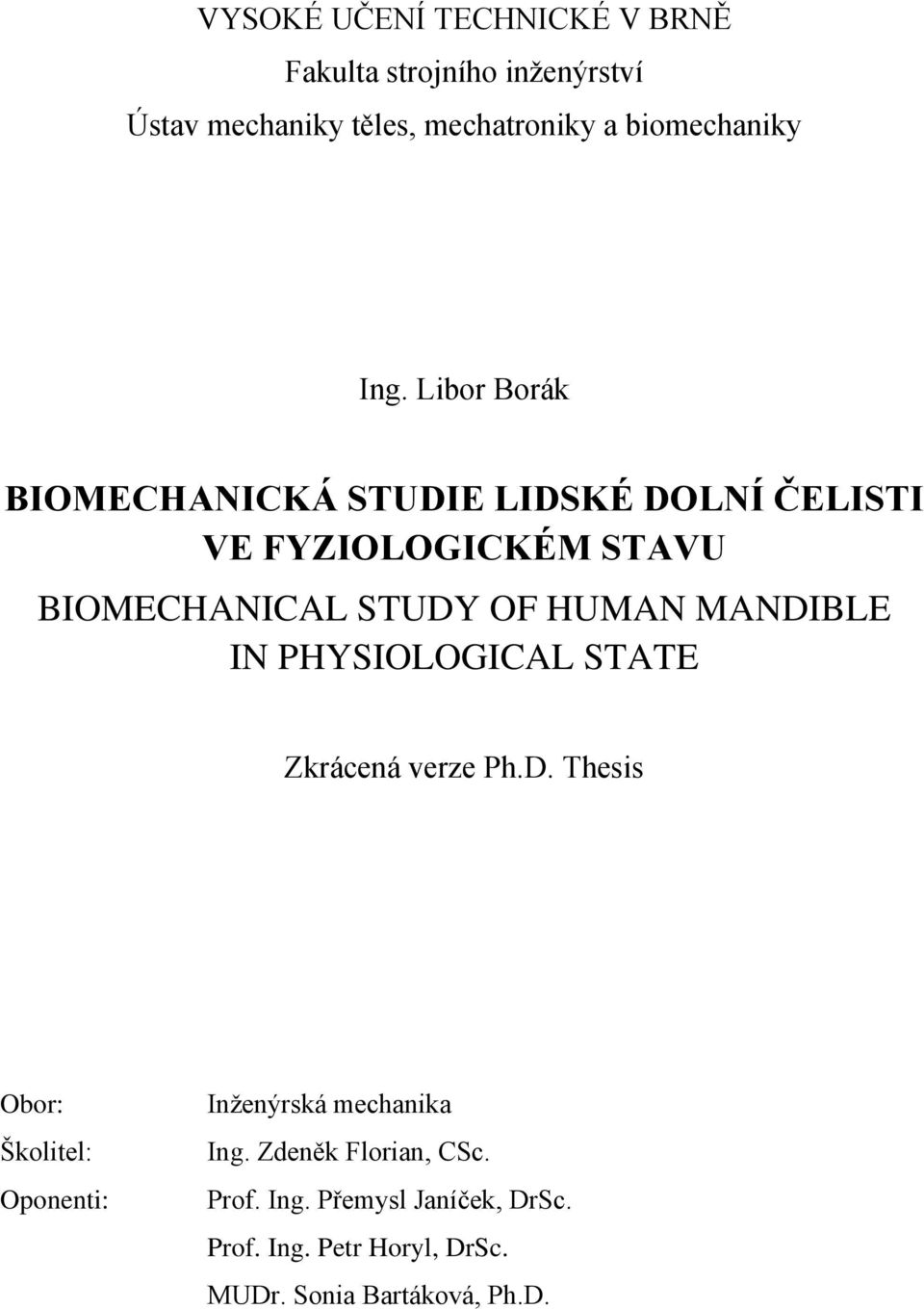 MANDIBLE IN PHYSIOLOGICAL STATE Zkrácená verze Ph.D. Thesis Obor: Školitel: Oponenti: Inţenýrská mechanika Ing.