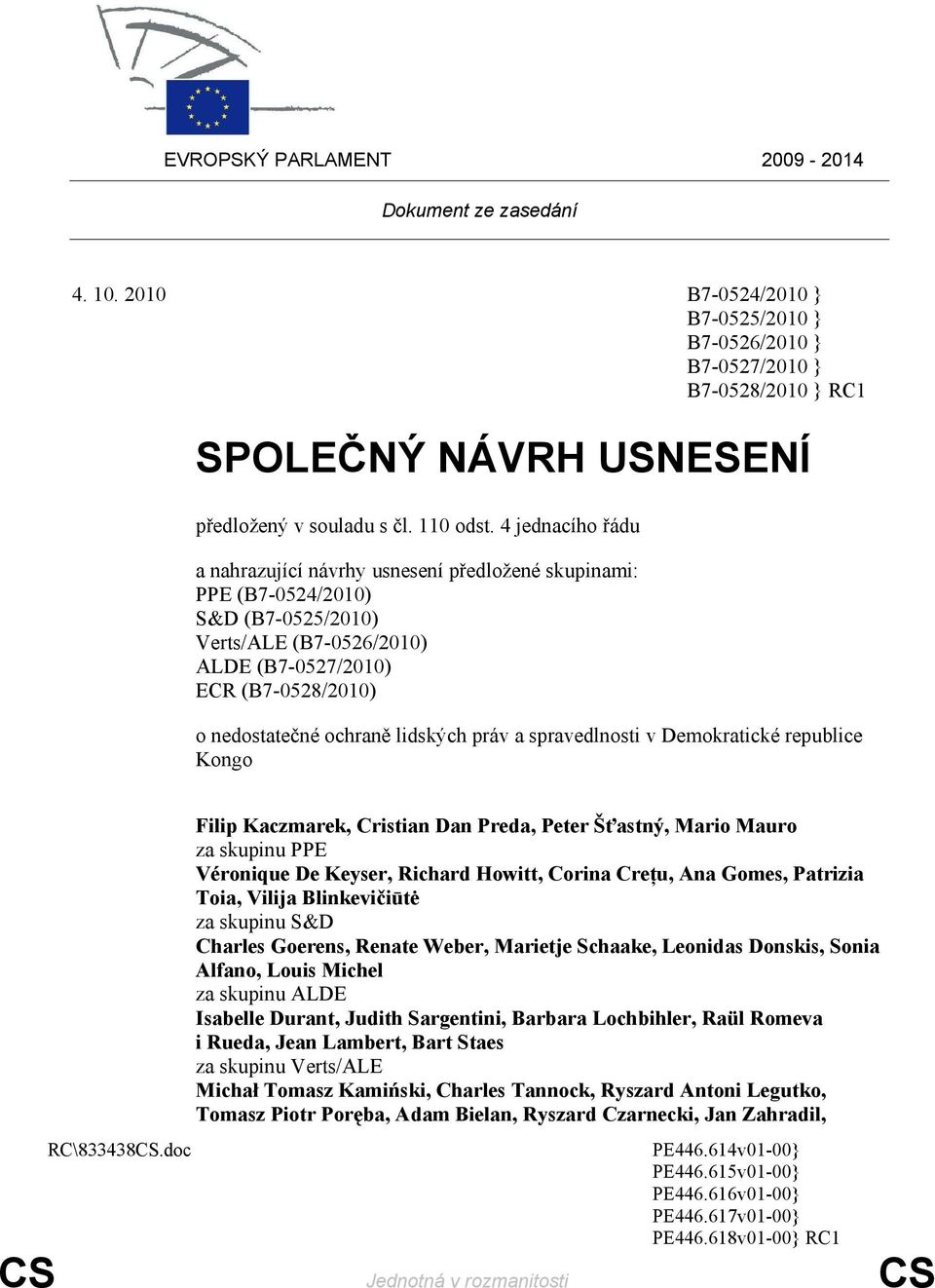 4 jednacího řádu a nahrazující návrhy usnesení předložené skupinami: PPE (B7-0524/2010) S&D (B7-0525/2010) Verts/ALE (B7-0526/2010) ALDE (B7-0527/2010) ECR (B7-0528/2010) o nedostatečné ochraně