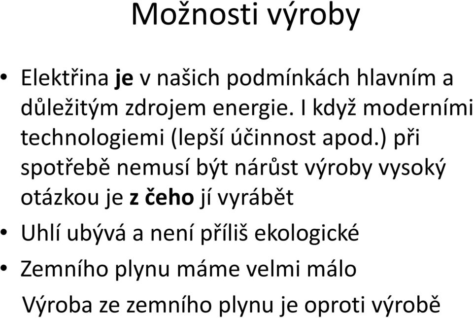 ) při spotřebě nemusí být nárůst výroby vysoký otázkou je z čeho jí vyrábět