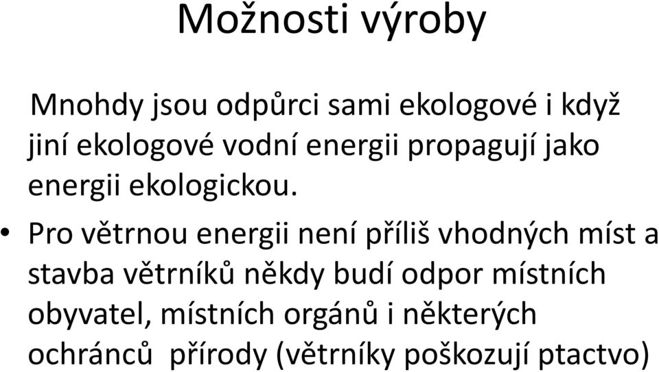 Pro větrnou energii není příliš vhodných míst a stavba větrníků někdy