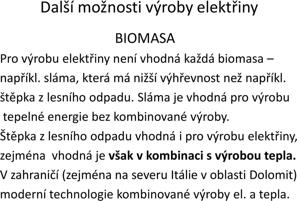 Sláma je vhodná pro výrobu tepelné energie bez kombinované výroby.