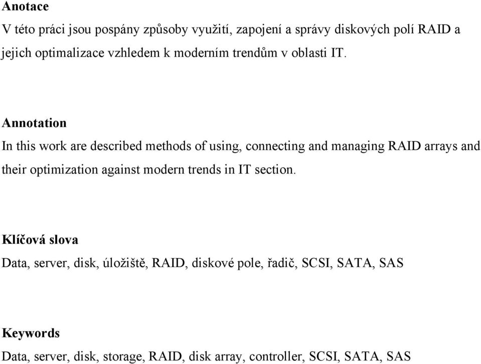 Annotation In this work are described methods of using, connecting and managing RAID arrays and their optimization