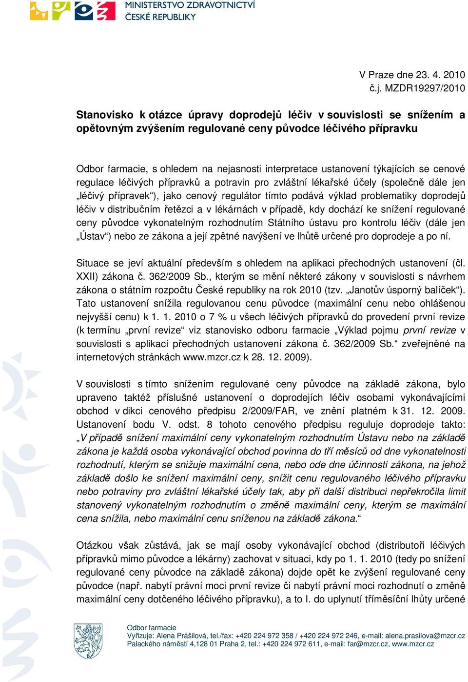 interpretace ustanovení týkajících se cenové regulace léčivých přípravků a potravin pro zvláštní lékařské účely (společně dále jen léčivý přípravek ), jako cenový regulátor tímto podává výklad