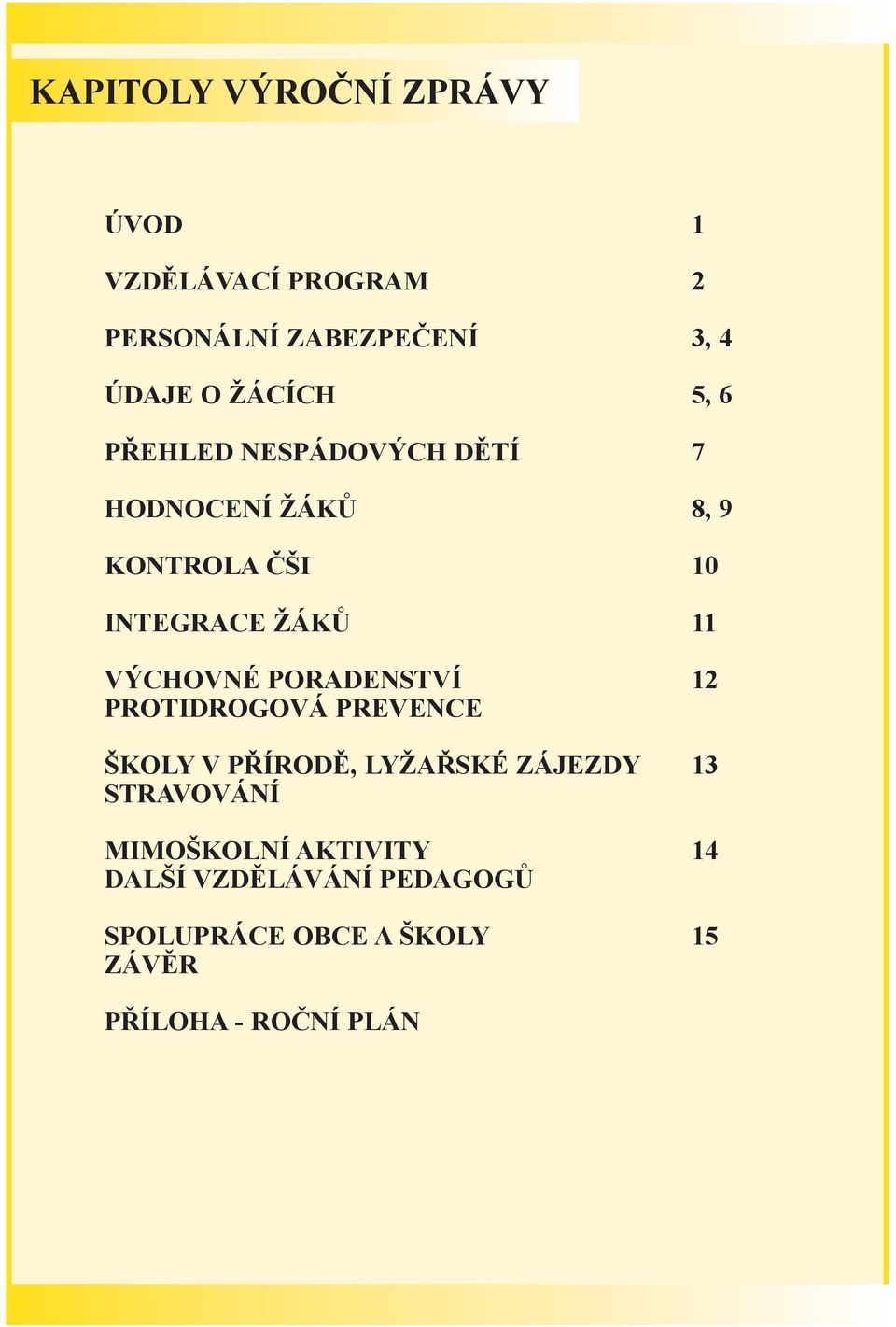 VÝCHOVNÉ PORADENSTVÍ 12 PROTIDROGOVÁ PREVENCE ŠKOLY V PØÍRODÌ, LYŽAØSKÉ ZÁJEZDY 13 STRAVOVÁNÍ