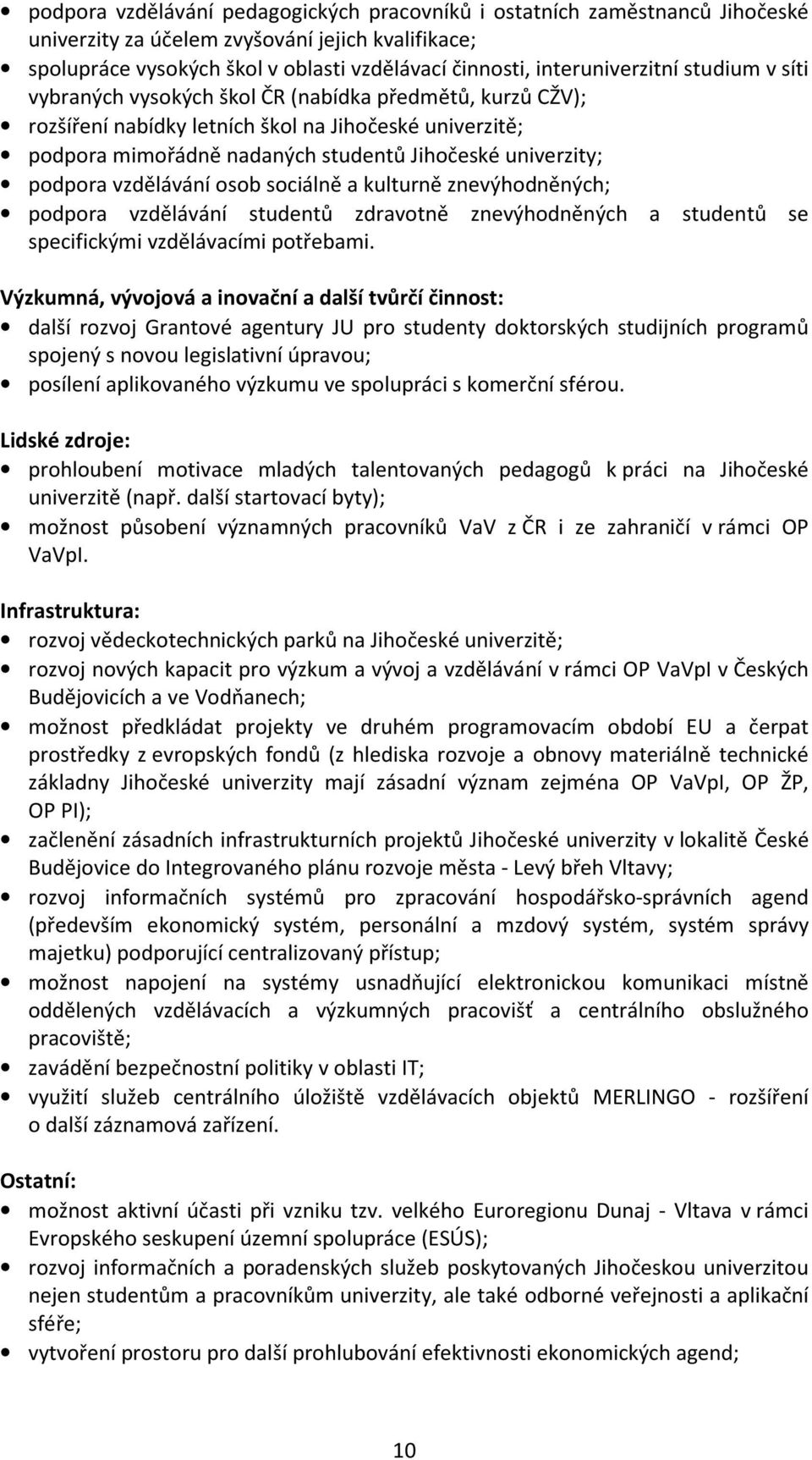 univerzity; podpora vzdělávání osob sociálně a kulturně znevýhodněných; podpora vzdělávání studentů zdravotně znevýhodněných a studentů se specifickými vzdělávacími potřebami.