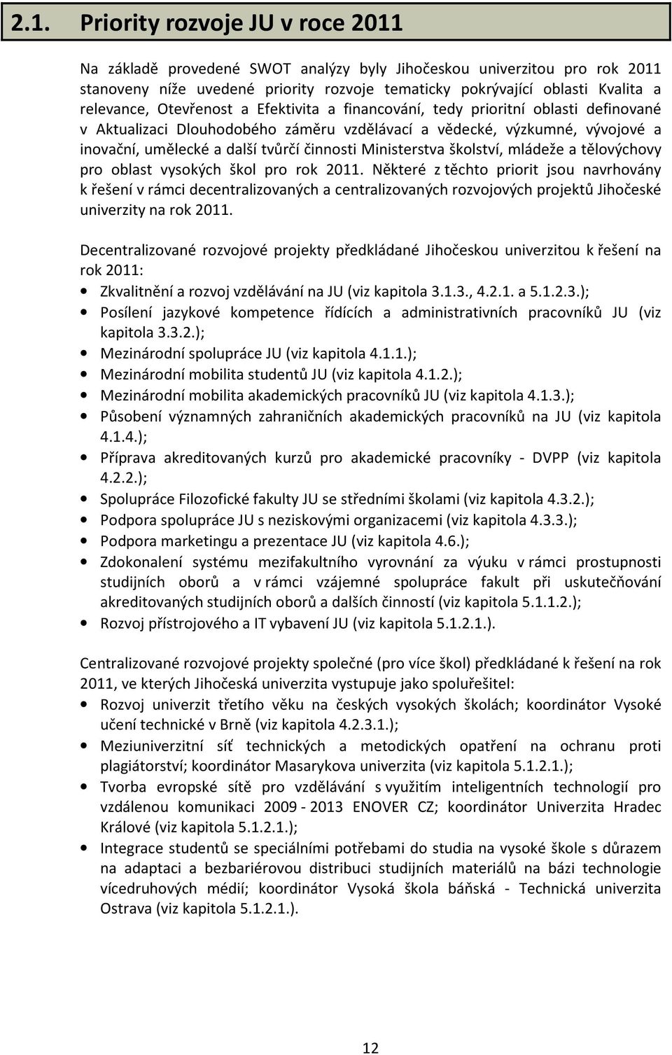 činnosti Ministerstva školství, mládeže a tělovýchovy pro oblast vysokých škol pro rok 2011.