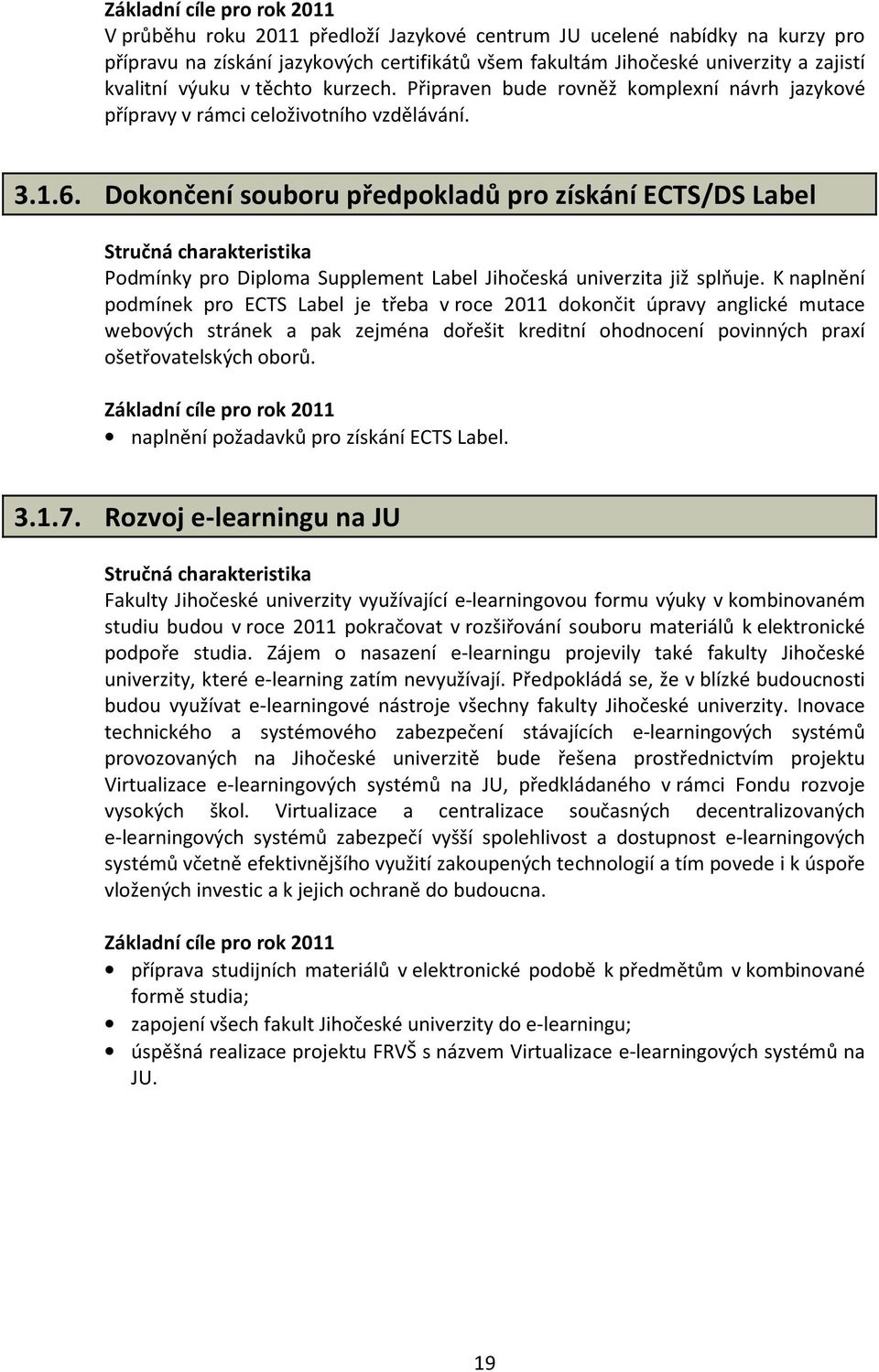 Dokončení souboru předpokladů pro získání ECTS/DS Label Podmínky pro Diploma Supplement Label Jihočeská univerzita již splňuje.