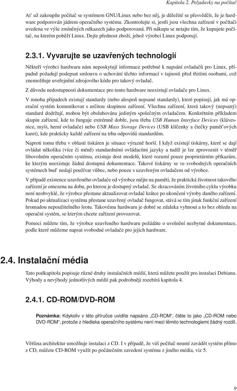 Dejte přednost zboží, jehož výrobci Linux podporují. 2.3.1.