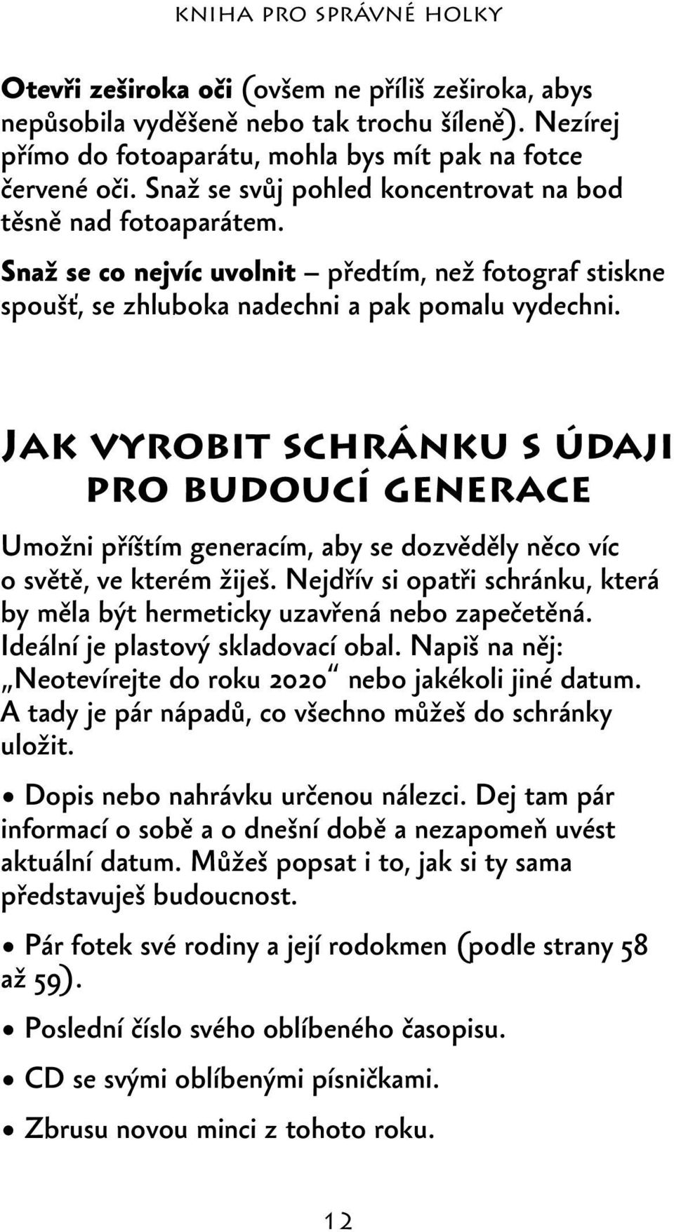 Jak vyrobit schránku s údaji pro budoucí generace Umožni příštím generacím, aby se dozvěděly něco víc o světě, ve kterém žiješ.