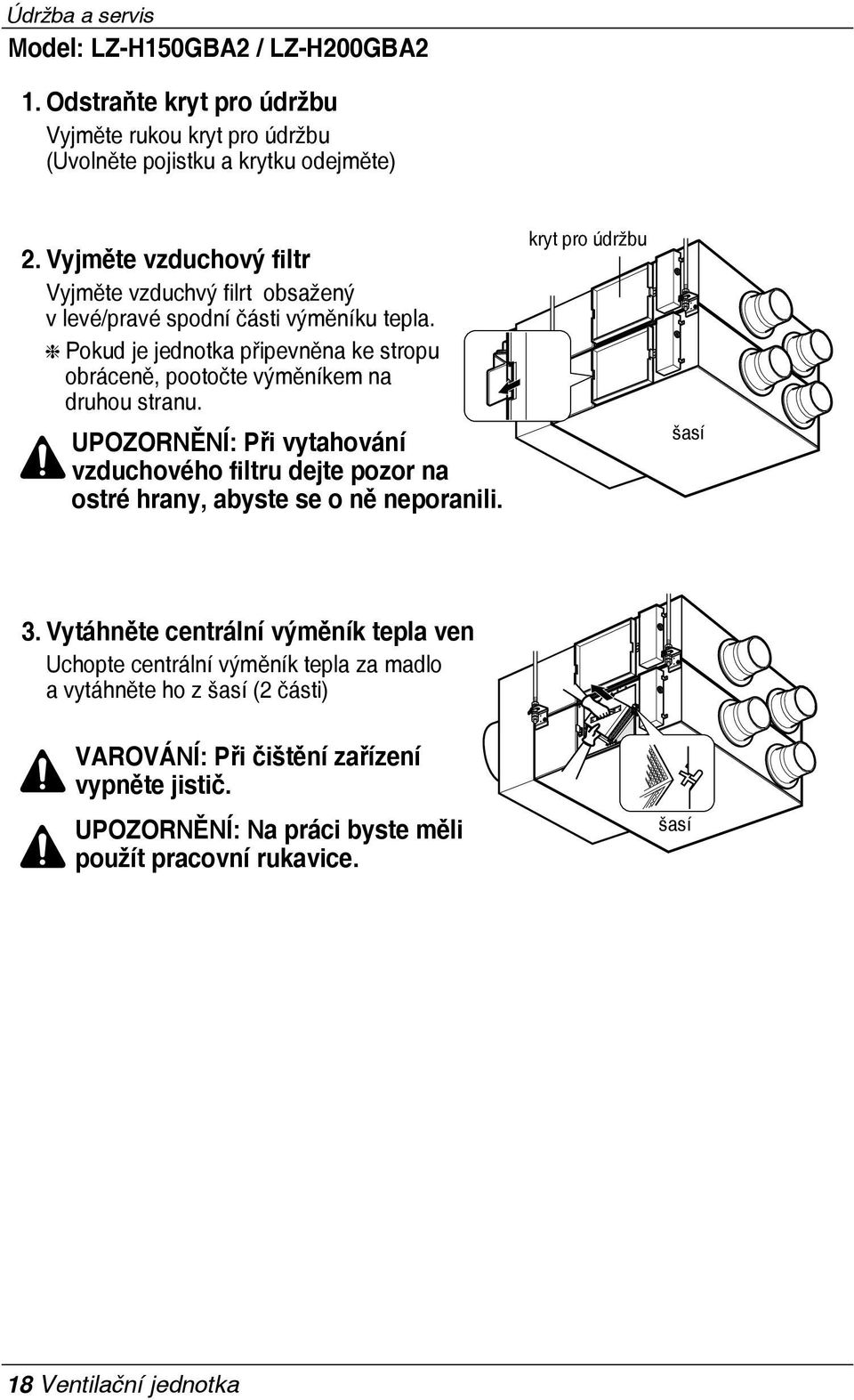 Pokud je jednotka připevněna ke stropu obráceně, pootočte výměníkem na druhou stranu.