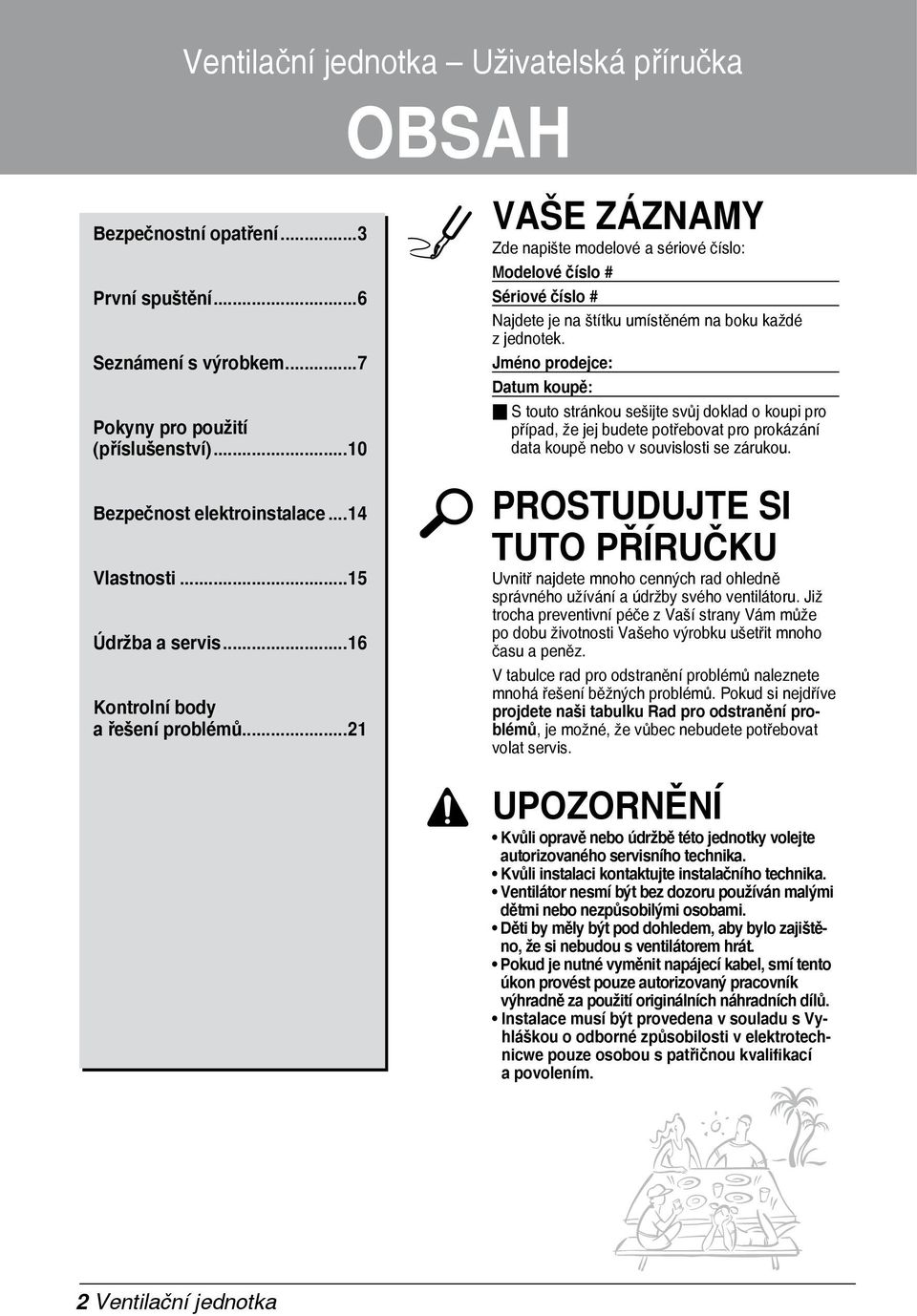 Jméno prodejce: Datum koupě: S touto stránkou sešijte svůj doklad o koupi pro případ, že jej budete potřebovat pro prokázání data koupě nebo v souvislosti se zárukou.