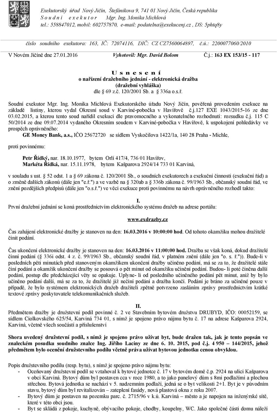 : 163 EX 153/15-117 U s n e s e n í o nařízení dražebního jednání - elektronická dražba (dražební vyhláška) dle 69 z.č. 120/2001 Sb. a 336a o.s.ř. Soudní exekutor Mgr. Ing.