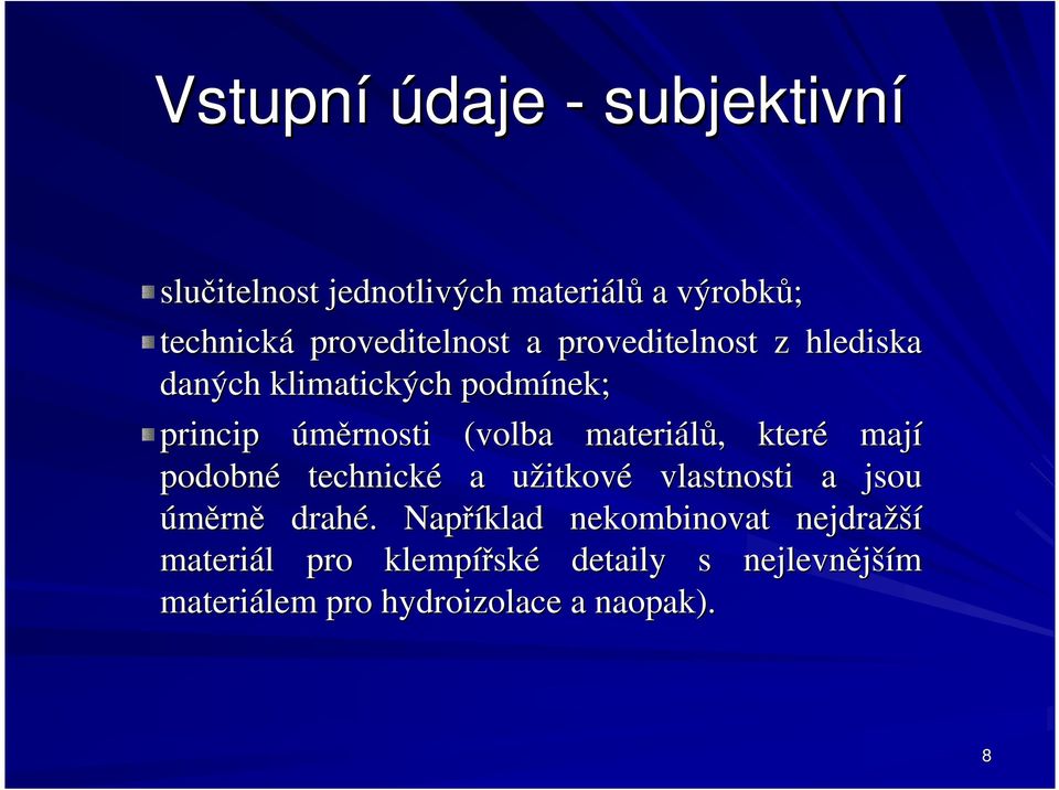 materiálů,, které mají podobné technické a užitkové vlastnosti a jsou úměrně drahé.