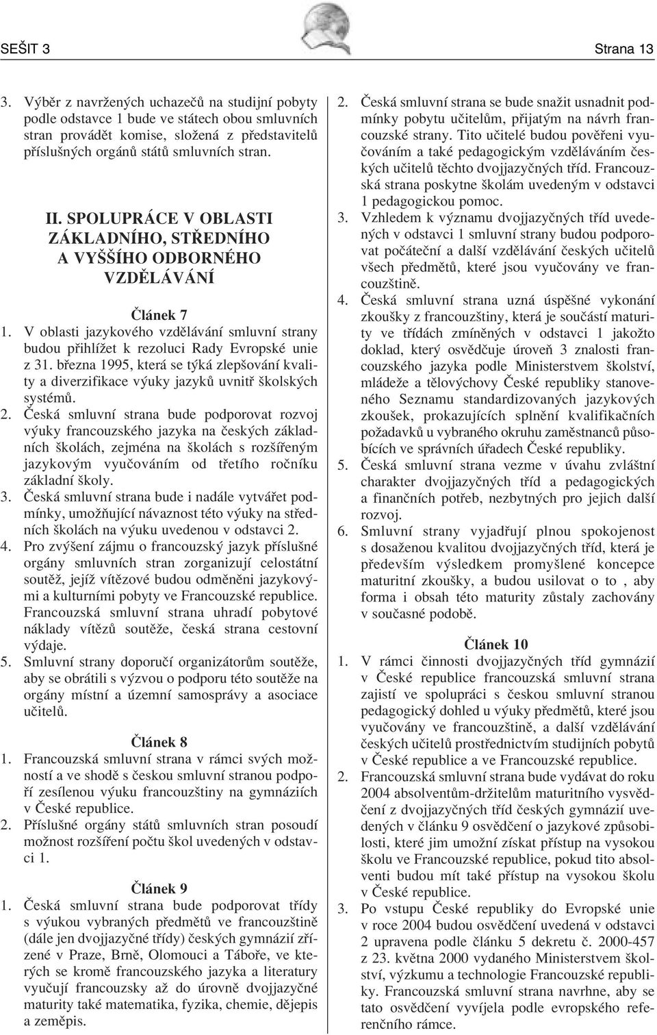 b ezna 1995, kter se t k zlepöov nì kvality a diverzifikace v uky jazyk uvnit ökolsk ch systèm. 2.