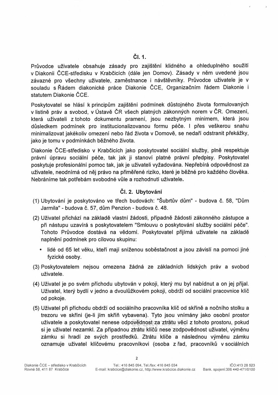 Prfivodce uzivatele je v souladu s Radem diakonick6 pr6ce Diakonie ece, Organizadnim i6dem Diakonie i statutem Diakonie ece.