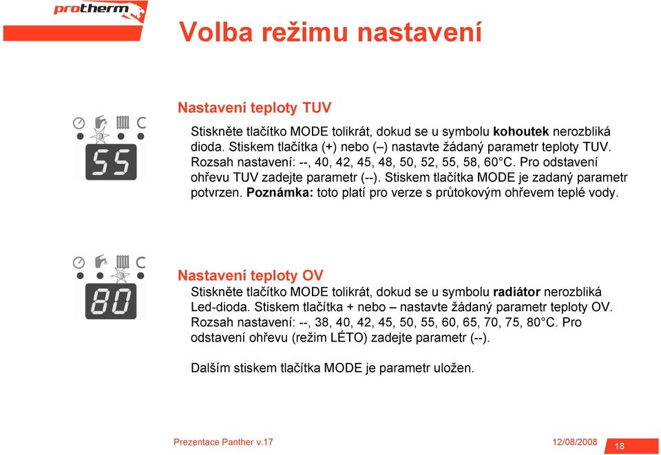 Stiskem tlačítka MODE je zadaný parametr potvrzen. Poznámka: toto platí pro verze s průtokovým ohřevem teplé vody.