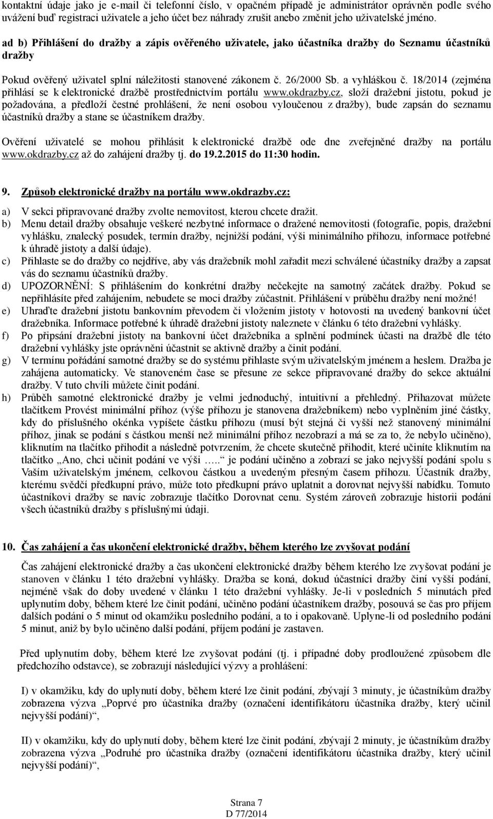 a vyhláškou č. 18/2014 (zejména přihlásí se k elektronické dražbě prostřednictvím portálu www.okdrazby.