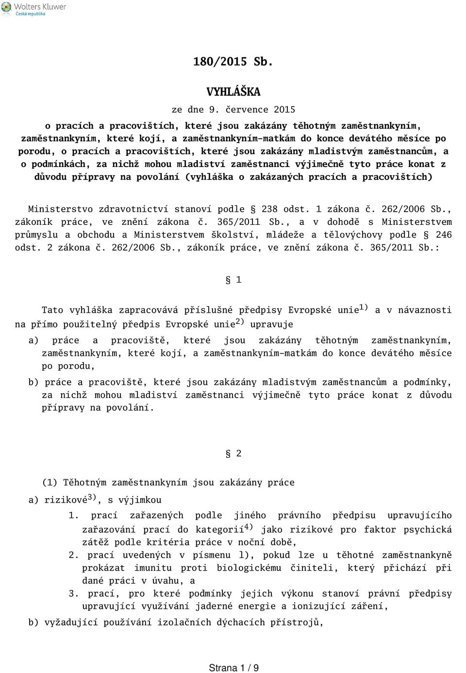 které jsou zakázány mladistvým zaměstnancům, a o podmínkách, za nichž mohou mladiství zaměstnanci výjimečně tyto práce konat z důvodu přípravy na povolání (vyhláka o zakázaných pracích a pracovitích)