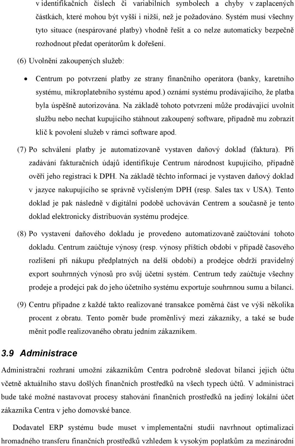 (6) Uvolnění zakoupených služeb: Centrum po potvrzení platby ze strany finančního operátora (banky, karetního systému, mikroplatebního systému apod.