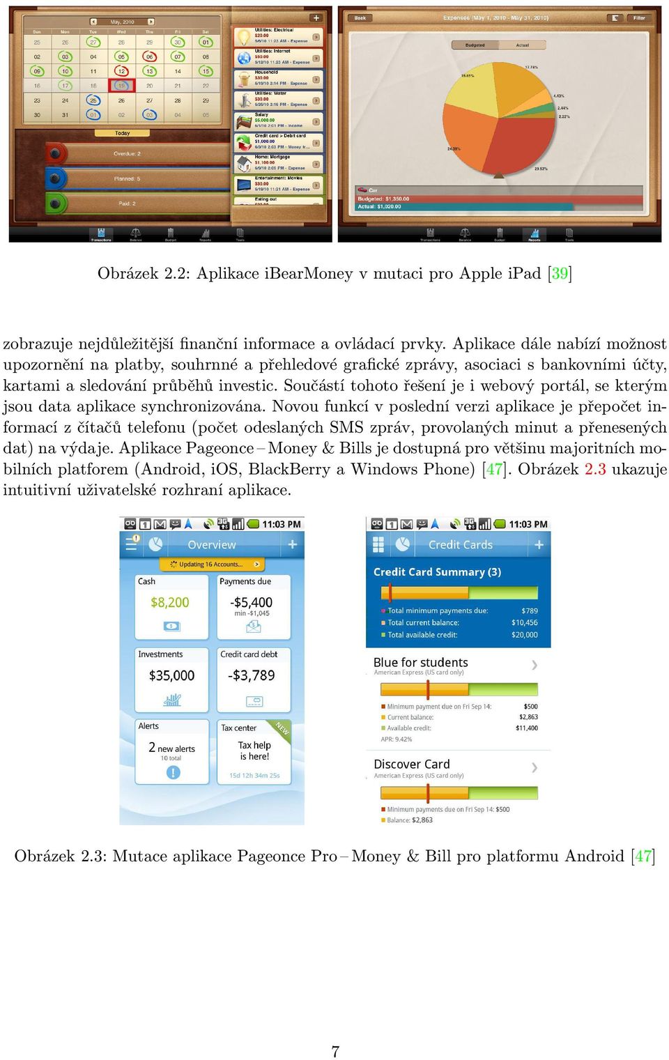 Součástí tohoto řešení je i webový portál, se kterým jsou data aplikace synchronizována.