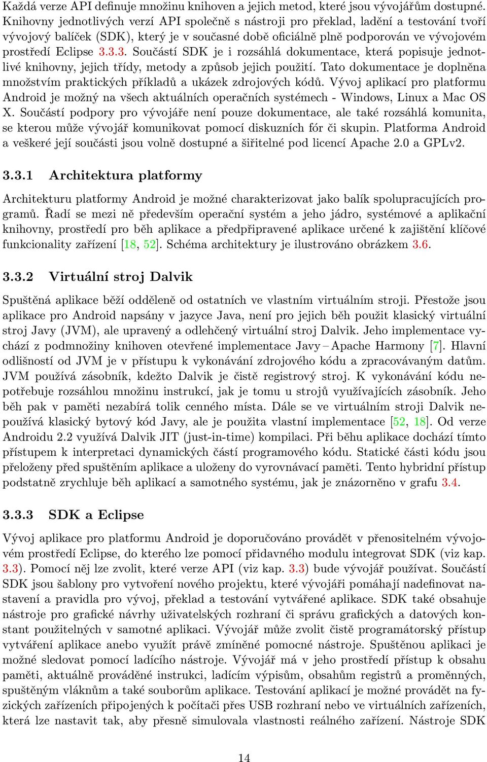 3.3. Součástí SDK je i rozsáhlá dokumentace, která popisuje jednotlivé knihovny, jejich třídy, metody a způsob jejich použití.