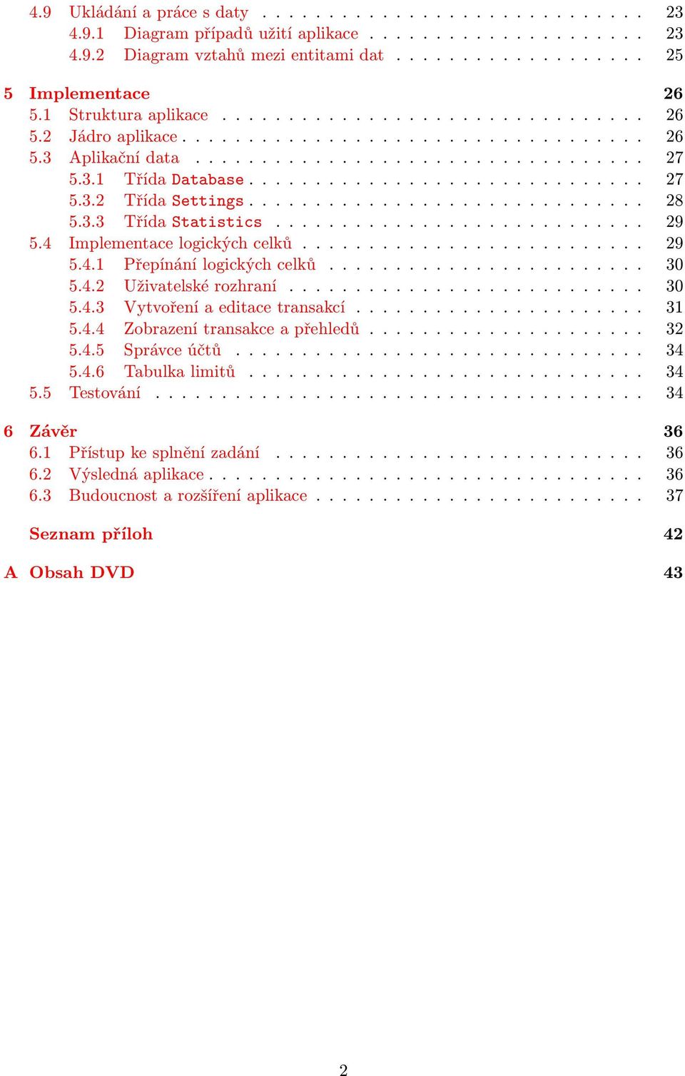 ............................. 28 5.3.3 Třída Statistics............................ 29 5.4 Implementace logických celků.......................... 29 5.4.1 Přepínání logických celků........................ 30 5.