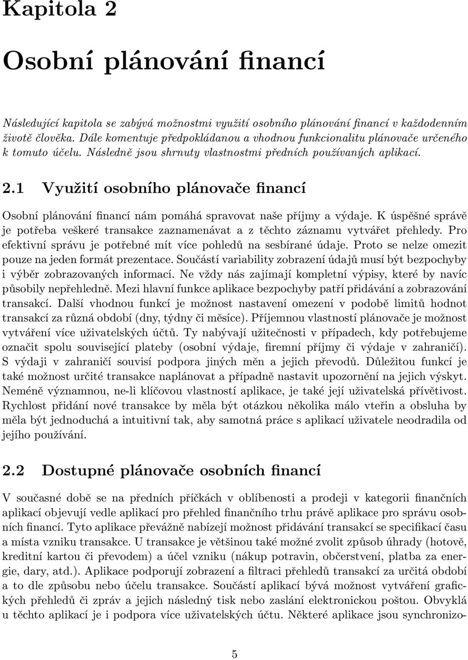 1 Využití osobního plánovače financí Osobní plánování financí nám pomáhá spravovat naše příjmy a výdaje.