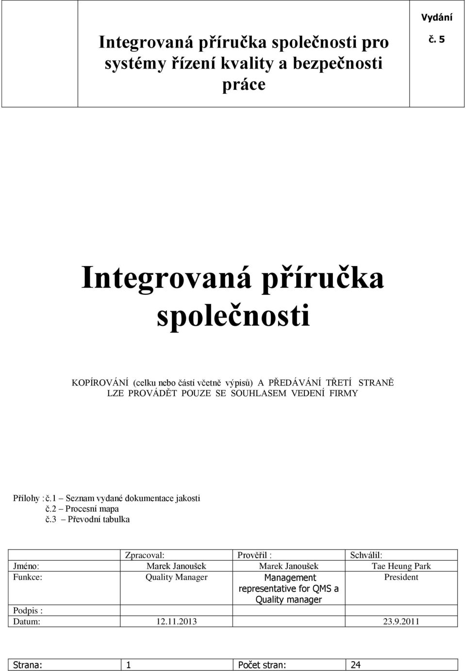 3 Převodní tabulka Zpracoval: Prověřil : Schválil: Jméno: Marek Janoušek Marek Janoušek Tae Heung Park Funkce: