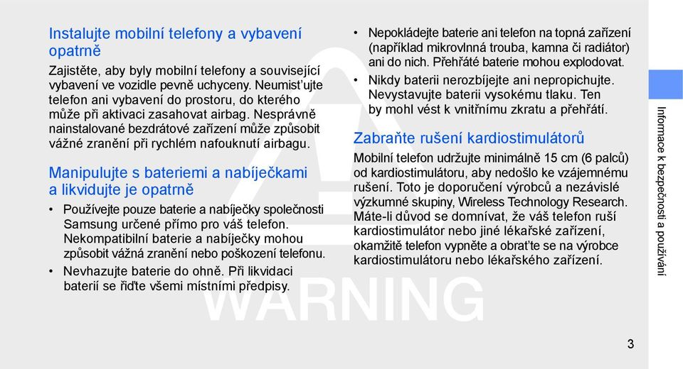 Manipulujte s bateriemi a nabíječkami a likvidujte je opatrně Používejte pouze baterie a nabíječky společnosti Samsung určené přímo pro váš telefon.