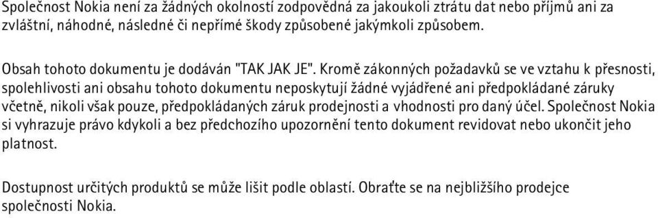 Kromì zákonných po¾adavkù se ve vztahu k pøesnosti, spolehlivosti ani obsahu tohoto dokumentu neposkytují ¾ádné vyjádøené ani pøedpokládané záruky vèetnì, nikoli v¹ak