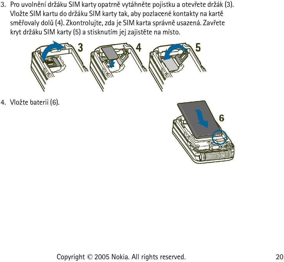 smìøovaly dolù (4). Zkontrolujte, zda je SIM karta správnì usazená.
