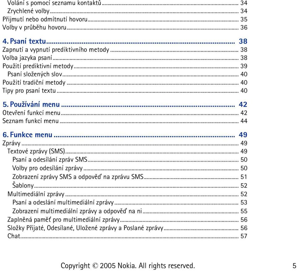 .. 42 Seznam funkcí menu... 44 6. Funkce menu... 49 Zprávy... 49 Textové zprávy (SMS)... 49 Psaní a odesílání zpráv SMS... 50 Volby pro odesílání zprávy.