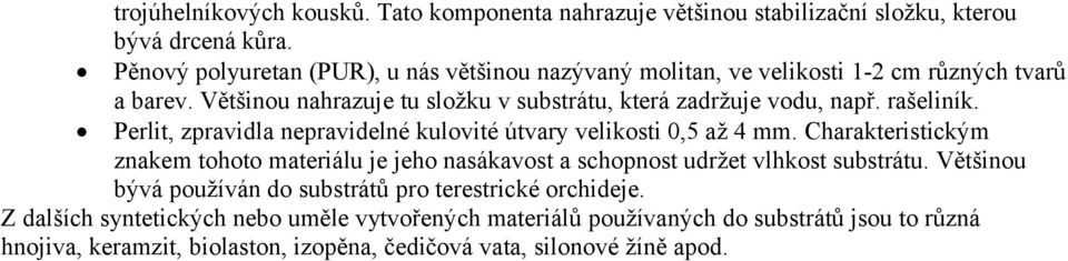 rašeliník. Perlit, zpravidla nepravidelné kulovité útvary velikosti 0,5 až 4 mm.