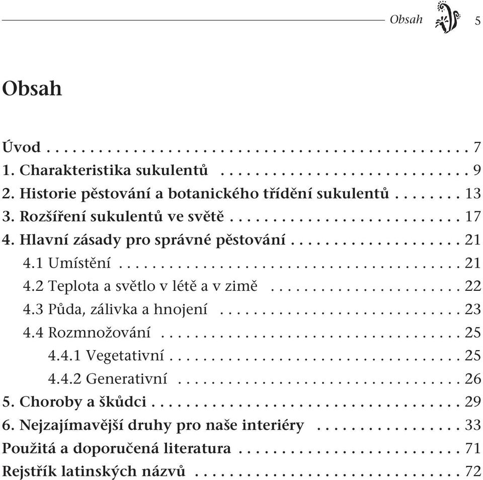 ...................... 22 4.3 Půda, zálivka a hnojení............................. 23 4.4 Rozmnožování.................................... 25 4.4.1 Vegetativní................................... 25 4.4.2 Generativní.