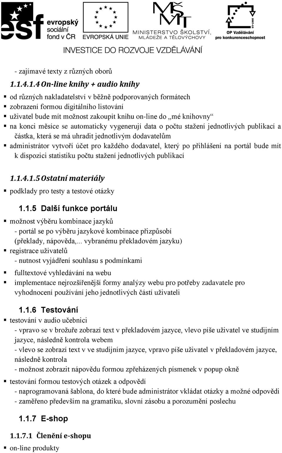 konci měsíce se automaticky vygenerují data o počtu stažení jednotlivých publikací a částka, která se má uhradit jednotlivým dodavatelům administrátor vytvoří účet pro každého dodavatel, který po