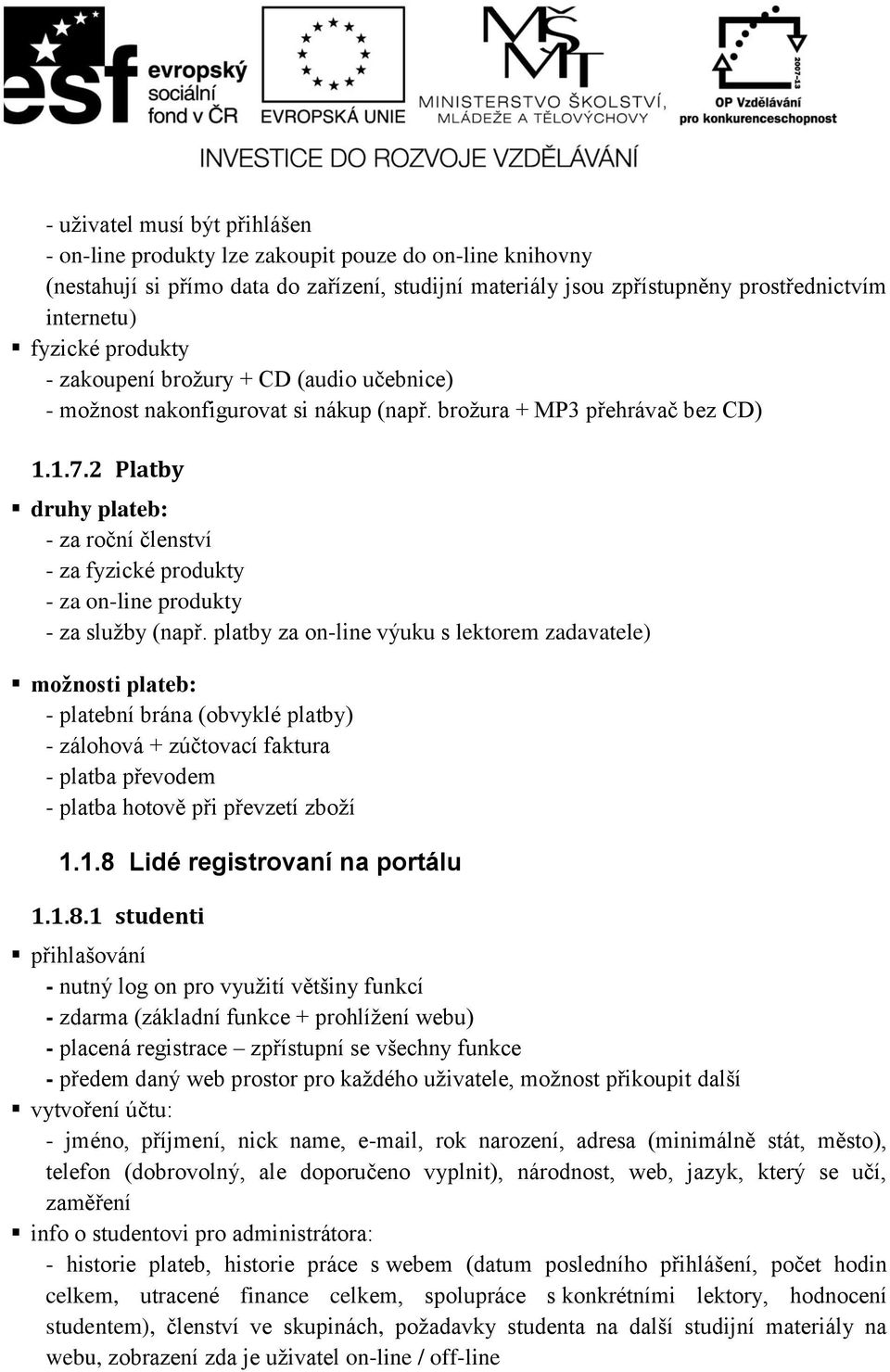 2 Platby druhy plateb: - za roční členství - za fyzické produkty - za on-line produkty - za služby (např.