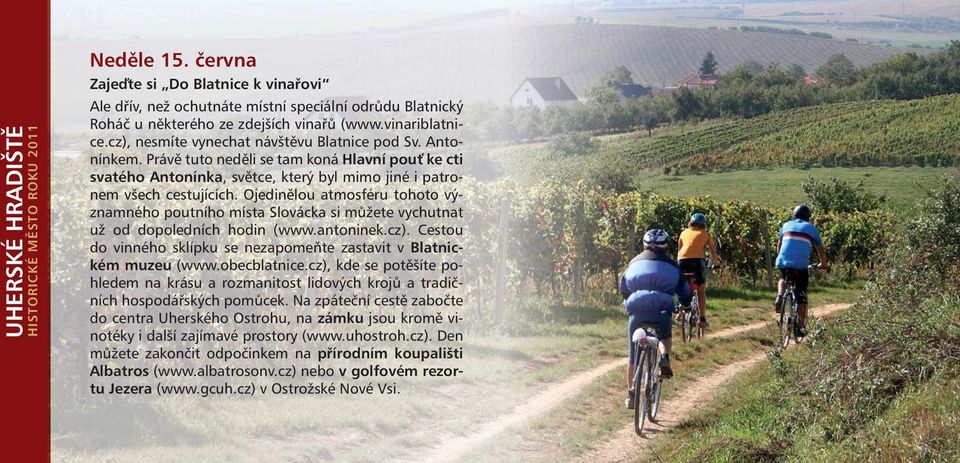 Ojedinělou atmosféru tohoto významného poutního místa Slovácka si můžete vychutnat už od dopoledních hodin (www.antoninek.cz).