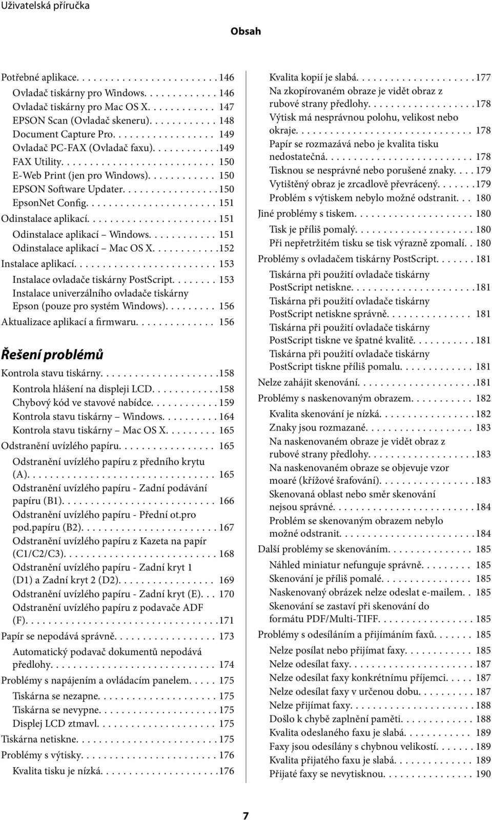 ..151 Odinstalace aplikací Mac OS X...152 Instalace aplikací...153 Instalace ovladače tiskárny PostScript...153 Instalace univerzálního ovladače tiskárny Epson (pouze pro systém Windows).