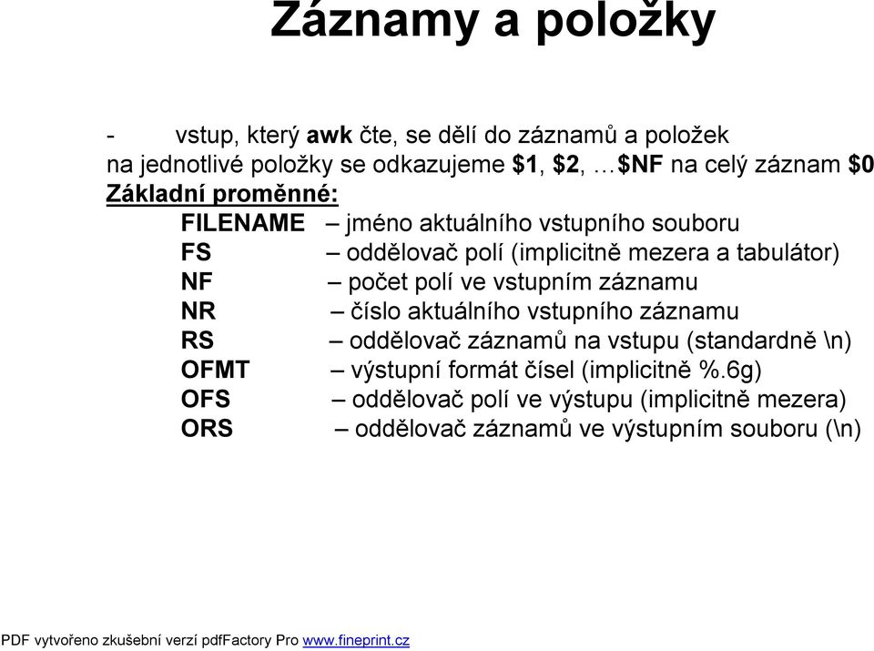 počet polí ve vstupním záznamu NR číslo aktuálního vstupního záznamu RS oddělovač záznamů na vstupu (standardně \n) OFMT