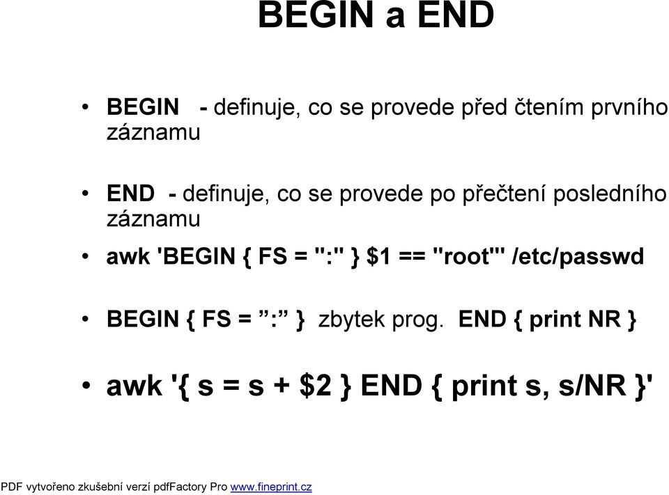 záznamu awk 'BEGIN { FS = ":" } $1 == "root"' /etc/passwd BEGIN {