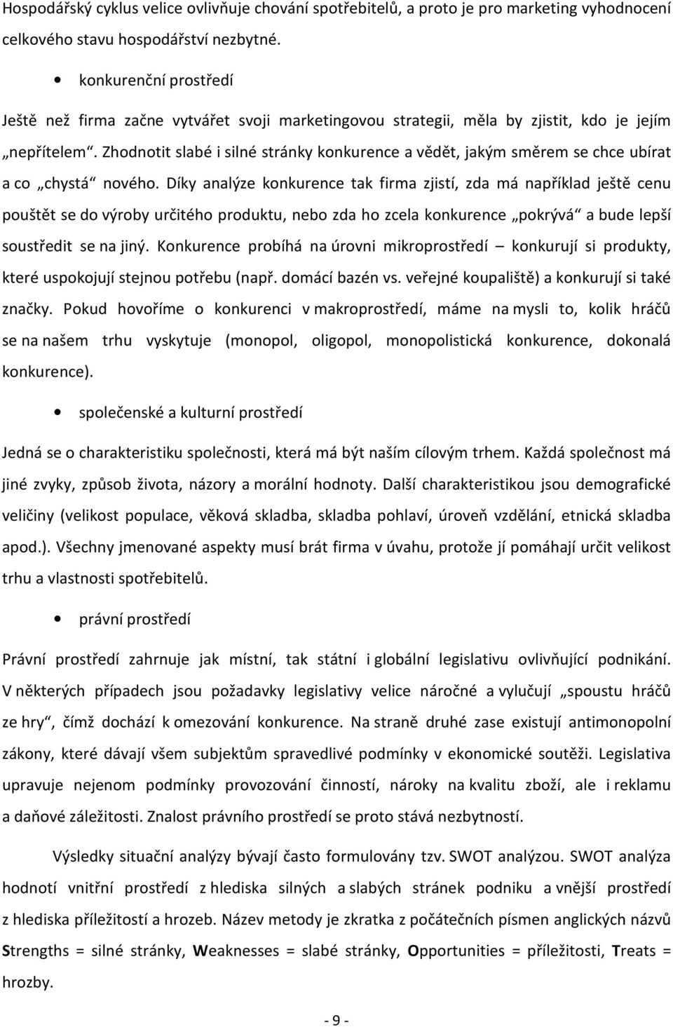 Zhodnotit slabé i silné stránky konkurence a vědět, jakým směrem se chce ubírat a co chystá nového.