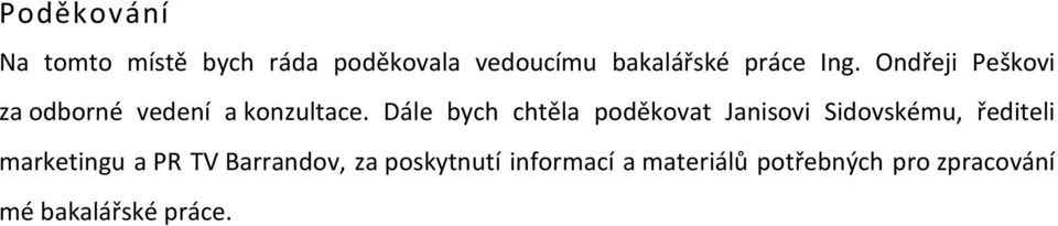 Dále bych chtěla poděkovat Janisovi Sidovskému, řediteli marketingu a PR