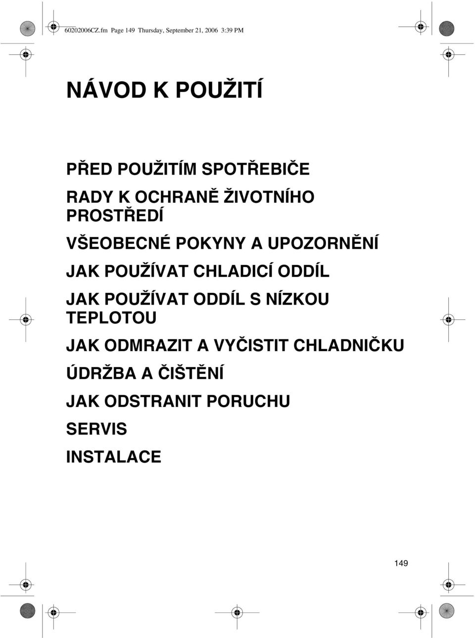 SPOTŘEBIČE RADY K OCHRANĚ ŽIVOTNÍHO PROSTŘEDÍ VŠEOBECNÉ POKYNY A UPOZORNĚNÍ JAK