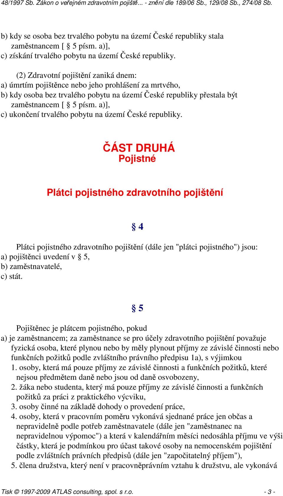 a)], c) ukončení trvalého pobytu na území České republiky.