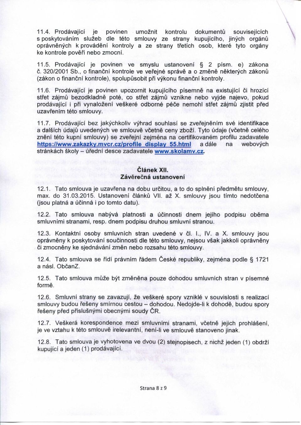 , o financni kontrole ve vefejne sprave a o zmene nekterych zakonu (zakon o financni kontrole), spolupusobit pfi vykonu financni kontroly. 11.6.