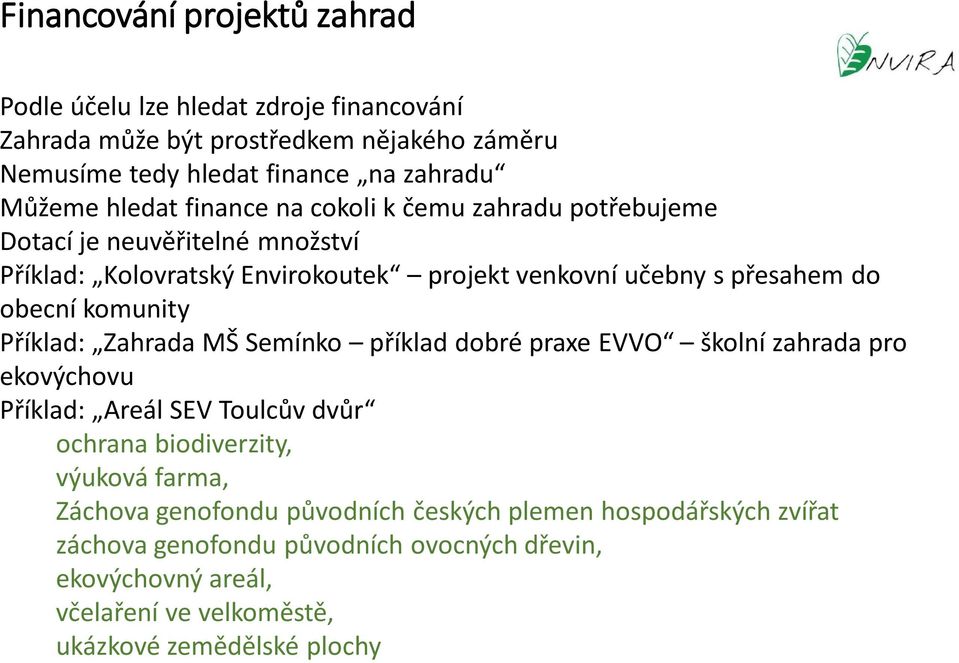 komunity Příklad: Zahrada MŠ Semínko příklad dobré praxe EVVO školní zahrada pro ekovýchovu Příklad: Areál SEV Toulcův dvůr ochrana biodiverzity, výuková farma,