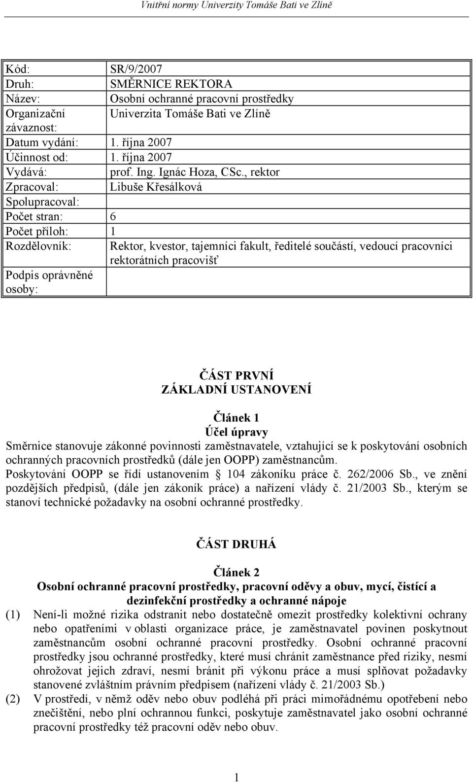 , rektor Zpracoval: Libuše Křesálková Spolupracoval: Počet stran: 6 Počet příloh: 1 Rozdělovník: Podpis oprávněné osoby: Rektor, kvestor, tajemníci fakult, ředitelé součástí, vedoucí pracovníci